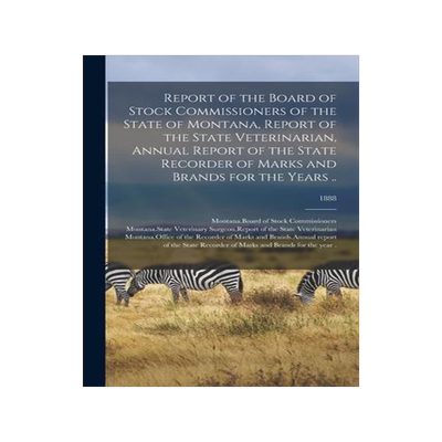 [预订]Report of the Board of Stock Commissioners of the State of Montana, Report of the State Veterinarian 9781014171573