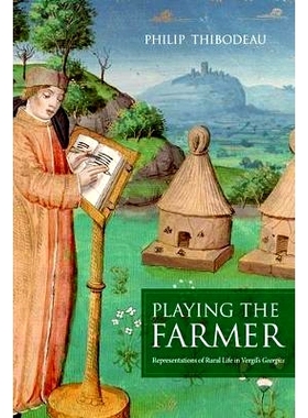 预订 Playing the Farmer: Representations of Rural Life in Vergil’s Georgics: 9780520268326