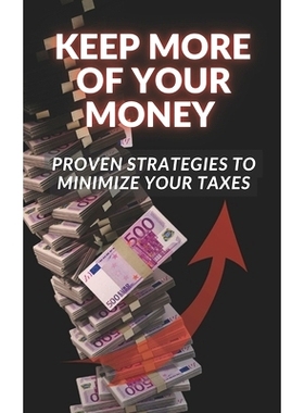 预订 Keep More of Your Money: Proven Strategies to Minimize Your Taxes: 9798390525210