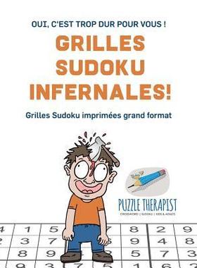 [预订]Grilles Sudoku Infernales ! - Oui, C’Est Trop Dur Pour Vous ! - Grilles Sudoku Imprimees Grand For 9781541944640