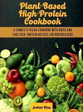 预订 Plant-Based High- Protein Cookbook: A Complete Vegan Cookbook With Quick and Easy High- Protein Recipes For Bodybui