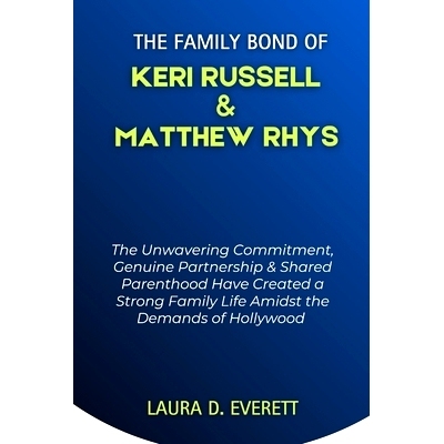 预订 The Family Bond of Keri Russell & Matthew Rhys: The Unwavering Commitment, Genuine Partnership & Shared Parenthood