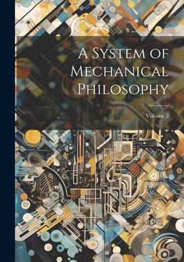 [预订]A System of Mechanical Philosophy; Volume 2 9781021671233