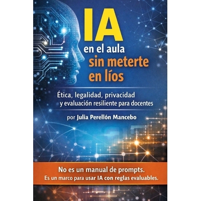 预订 IA en el aula sin meterte en líos: Ética, legalidad, privacidad y evaluación resiliente para docentes 9798246544