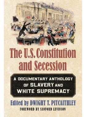 预订 The U.S. Constitution and Secession: A Documentary Anthology of Slavery and White Supremacy: 9780700626267
