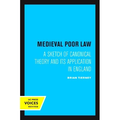 预订 Medieval Poor Law: A Sketch of Canonical Theory and Its Application in England 中世纪的济贫法：规范理论及其在英国的