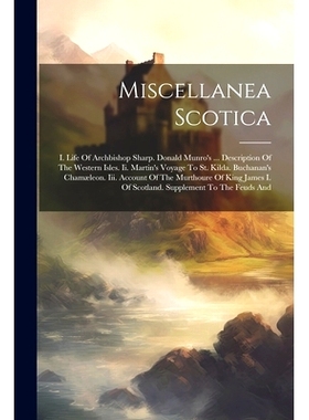 预订 Miscellanea Scotica: I. Life Of Archbishop Sharp. Donald Munro’s ... Description Of The Western Isles. Ii. Martin