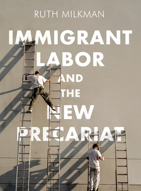 【预订】Immigrant Labor And The New Precariat 9780745692029