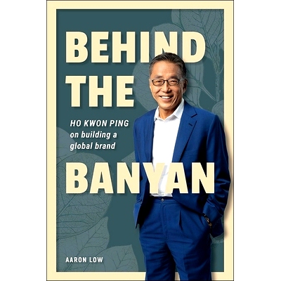 预订 Behind the Banyan: Ho Kwon Ping on Building a Global Brand: 9789811291593