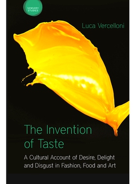 预订 The Invention of Taste: A Cultural Account of Desire, Delight and Disgust in Fashion, Food and Art 味道的发明：对时