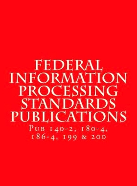 预订 Federal Information Processing Standards Publications: Pubs 140-2, 180-4, 186-4, 199 & 200: 9781547148240