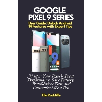 预订 Google Pixel 9 Series User Guide: Unlock Android 14 Features with Expert Tips: Master Your Pixel 9: Boost Performan