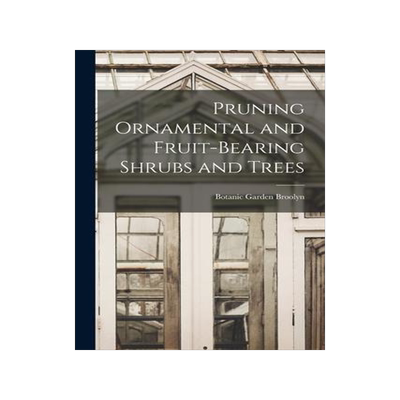 [预订]Pruning Ornamental and Fruit-bearing Shrubs and Trees 9781013389627