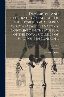 [预订]Descriptive and Illustrated Catalogue of the Physiological Series of Comparative Anatomy Contained i 9781020290398