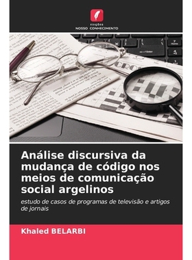 预订 Análise discursiva da mudança de código nos meios de comunicação social argelinos: estudo de casos de programa