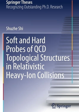 【预订】Soft and Hard Probes of QCD Topological Structures in Relativistic Heavy-Ion Collisions