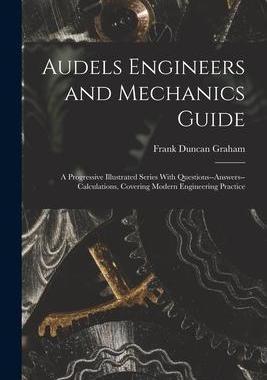 [预订]Audels Engineers and Mechanics Guide: A Progressive Illustrated Series With Questions--Answers--Calc 9781016497275