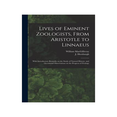 [预订]Lives of Eminent Zoologists, From Aristotle to Linnaeus: With Introductory Remarks on the Study of N 9781013619953