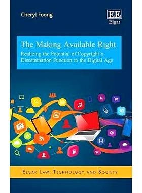 预订 The Making Available Right: Realizing the Potential of Copyright’S Dissemination Function in the Digital Age 可用