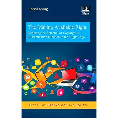 预订 The Making Available Right: Realizing the Potential of Copyright’S Dissemination Function in the Digital Age 可用
