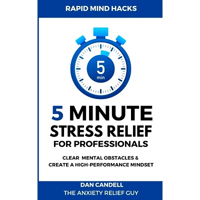 预订 5-Minute Stress Relief For Professionals: Clear Mental Obstacles & Create A High-Performance Mindset: 9781732646032