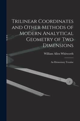 [预订]Trilinear Coordinates and Other Methods of Modern Analytical Geometry of Two Dimensions: An Elementa 9781017645781