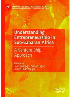 预订 Understanding Entrepreneurship in Sub-Saharan Africa: A Venture-Ship Approach 解读撒哈拉以南非洲的创业精神：冒险的
