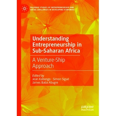 预订 Understanding Entrepreneurship in Sub-Saharan Africa: A Venture-Ship Approach 解读撒哈拉以南非洲的创业精神：冒险的