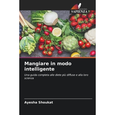 预订 Mangiare in modo intelligente: Una guida completa alle diete più diffuse e alla loro scienza: 9786136348124