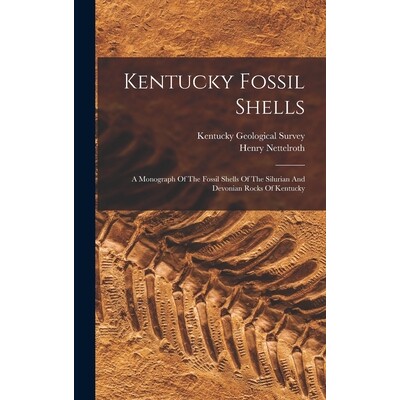 预订 Kentucky Fossil Shells: A Monograph Of The Fossil Shells Of The Silurian And Devonian Rocks Of Kentucky 97810172460