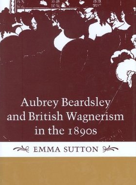 【预订】Aubrey Beardsley and British Wagnerism in the 1890s
