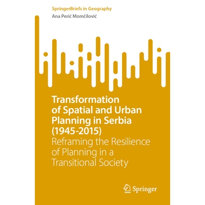 预订 Transformation of Spatial and Urban Planning in Serbia (1945-2015): Reframing the Resilience of Planning in a Trans