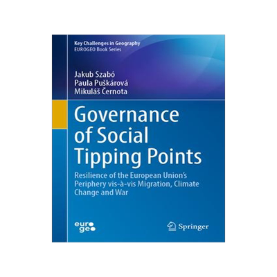 [预订]Governance of Social Tipping Points: Resilience of the European Union’s Periphery vis-a-vis Migrat 9783031474125
