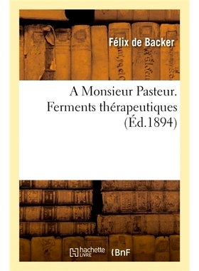 预订 A Monsieur Pasteur. Ferments thérapeutiques 致巴斯德先生。*性发酵: 9782013060295