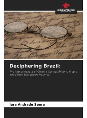 预订 Deciphering Brazil:: The interpretations of Oliveira Vianna, Gilberto Freyre and Sérgio Buarque de Holanda 解读巴