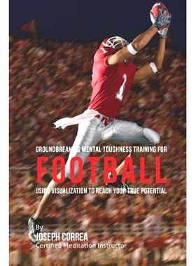 预订 Groundbreaking Mental Toughness Training for Football: Using Visualization to Reach Your True Potential: 9781512242