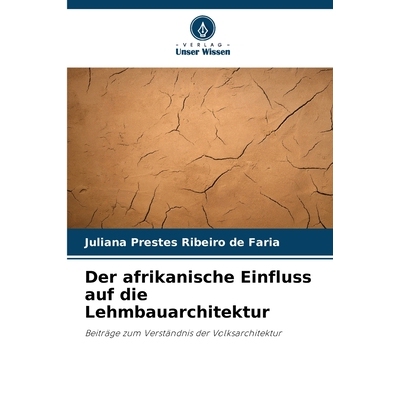 预订 Der afrikanische Einfluss auf die Lehmbauarchitektur: Beiträge zum Verständnis der Volksarchitektur. DE: 97862091