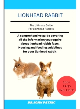 预订 Lionhead Rabbit: A comprehensive guide covering all the information you require about lionhead rabbit facts. Housin