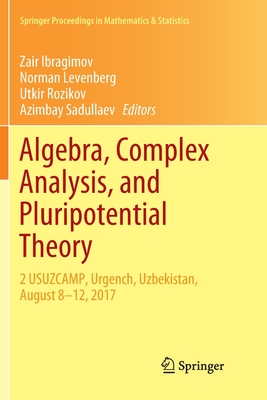【预订】Algebra, Complex Analysis, and Pluripotential Theory: 2 Usuzcamp, Urgench, Uzbekistan, August 8-12, 2017