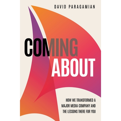 预订 Coming about: How We Transformed a Major Media Company and the Lessons There for You 即将发生：我们如何改造一家大型