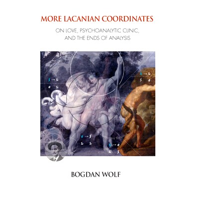 预订 More Lacanian Coordinates: On Love, Psychoanalytic Clinic, and the Ends of Analysis 更多拉康坐标：关于爱，精神分析