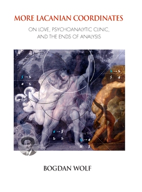 预订 More Lacanian Coordinates: On Love, Psychoanalytic Clinic, and the Ends of Analysis 更多拉康坐标：关于爱，精神分析