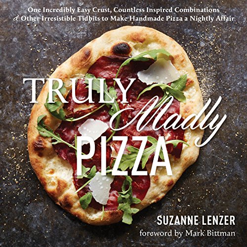 【预售】Truly Madly Pizza: One Incredibly Easy Crust, Countless Inspired Combinations& Other Tidbits to Make Pizz...