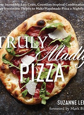 【预售】Truly Madly Pizza: One Incredibly Easy Crust, Countless Inspired Combinations & Other Tidbits to Make Pizz...