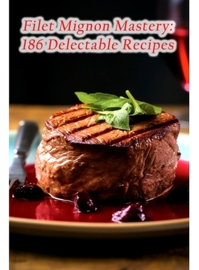 预订 Filet Mignon Mastery: 186 Delectable Recipes: 9798856364346