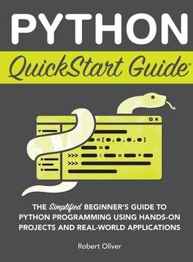 [预订]Python QuickStart Guide: The Simplified Beginner’s Guide to Python Programming Using Hands-On Proj 9781636100357