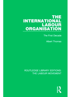 预订 The International Labour Organisation: The First Decade 国际劳工组织：*个十年: 9781138329041