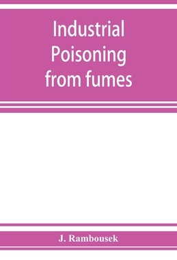 【预订】Industrial poisoning from fumes, gases and poisons of manufacturing processes