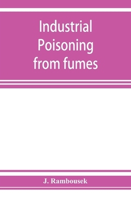 【预订】Industrial poisoning from fumes, gases and poisons of manufacturing processes