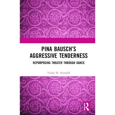 预订 Pina Bausch’s Aggressive Tenderness: Repurposing Theater through Dance 皮纳·鲍什的侵略式温柔：通过舞蹈重塑剧院: 9